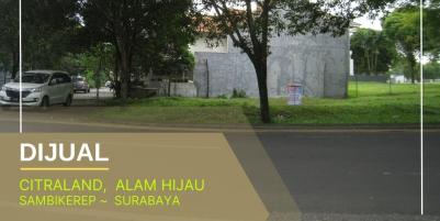 Tanah Superb Location Citraland, Alam Hijau - Sambikerep, Surabaya.