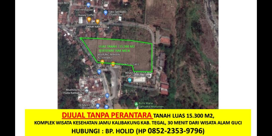 TANAH LUAS DIJUAL DI TEGAL (SEBELAH WISATA KESEHATAN JAMU- DEKAT WISATA ALAM GUCI) TANAH LUAS DIJUAL DI TEGAL (SEBELAH WISATA KESEHATAN JAMU- DEKAT WISATA ALAM GUCI)